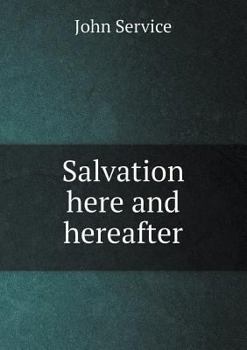 Salvation Here and Hereafter: Sermons and Essays