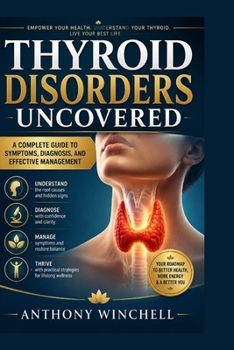 Paperback Thyroid Disorders Uncovered: A complete guide to symptoms, Diagnosis, and effective management Book