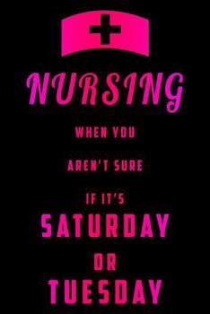 Paperback Nursing When You Aren't Sure If It's Saturday Or Tuesday Book