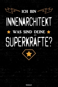 Paperback Ich bin Innenarchitekt was sind deine Superkr?fte? Notizbuch: Innenarchitekt Journal DIN A5 liniert 120 Seiten Geschenk [German] Book