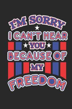 Paperback I'm Sorry I Can't Hear You Because of My Freedom: 120 Pages, Soft Matte Cover, 6 x 9 Book