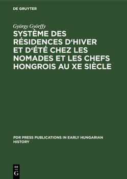 Hardcover Système Des Résidences d'Hiver Et d'Été Chez Les Nomades Et Les Chefs Hongrois Au Xe Siècle [French] Book