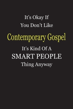 Paperback It's Okay If You Don't Like Contemporary Gospel It's Kind Of A Smart People Thing Anyway: Blank Lined Notebook Journal Gift Idea Book