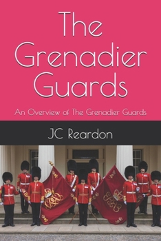 The Grenadier Guards: An Overview of The Grenadier Guards