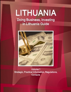 Paperback Lithuania: Doing Business, Investing in Lithuania Guide Volume 1 Strategic, Practical Information, Regulations, Contacts Book