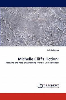 Michelle Cliff's Fiction:: Rescuing the Past, Engendering Frontier Consciousness