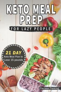 Paperback Keto Meal Prep for Lazy People: 21 Days of Ketogenic Meal Plans to Lose 15 Pounds (40 Delicious Keto Made Easy Recipes Plus Tips and Tricks for Beginn Book