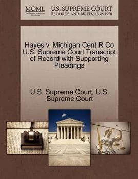 Paperback Hayes V. Michigan Cent R Co U.S. Supreme Court Transcript of Record with Supporting Pleadings Book