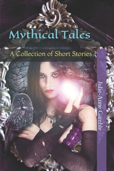 Mythical Tales: A Collection of Short Stories