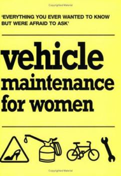 Paperback Vehicle Maintenance for Women : Everything You Ever Wanted to Know but Were Afraid to Ask Book