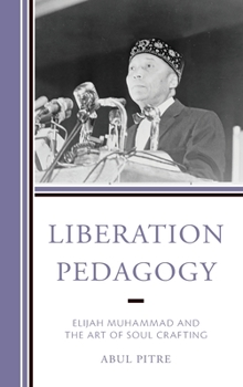 Hardcover Liberation Pedagogy: Elijah Muhammad and the Art of Soul Crafting Book