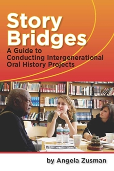 Hardcover Story Bridges: A Guide for Conducting Intergenerational Oral History Projects Book
