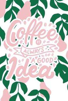 Coffee is Always a Good Idea: 2020 Dated Goal Planner Focus Weekly Monthly