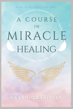 Paperback A Course in Miracle Healing: A Guide to Spiritual Self-Healing Book