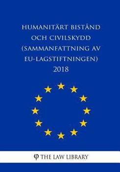 Paperback Humanitärt bistånd och civilskydd (Sammanfattning av EU-lagstiftningen) 2018 [Swedish] Book