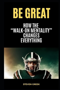 Paperback Be Great: How The Walk On Mentality Changes Everything Book