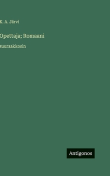 Opettaja; Romaani: suuraakkosin (Finnish Edition)