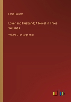 Lover and Husband; A Novel In Three Volumes: Volume 3 - in large print