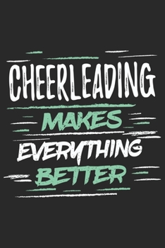 Cheerleading Makes Everything Better: Funny Cool Cheerleader Journal | Notebook | Workbook  Diary | Planner-6x9 - 120 Dot Grid Pages With An Awesome ... Cheerleaders, Instructors, Coaches, Lovers