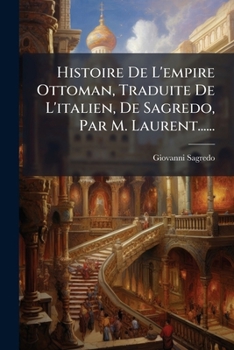 Paperback Histoire De L'empire Ottoman, Traduite De L'italien, De Sagredo, Par M. Laurent...... [French] Book