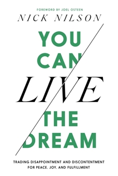 Paperback You Can Live the Dream: Trading Disappointment and Discontentment for Peace, Joy and Fulfillment Book