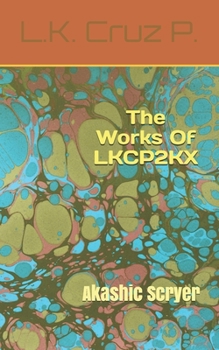 Paperback The Works Of LKCP2KX: Akashic Scryer Book