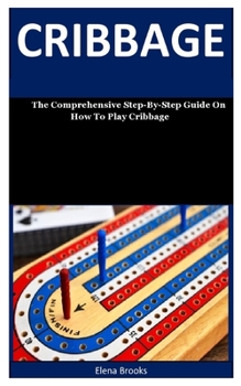 Paperback Cribbage: The Comprehensive Step-By-Step Guide On How To Play Cribbage Book