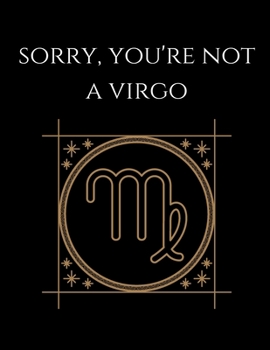 Paperback Sorry you're not a virgo: Virgo Notebook Astrology Horoscope Zodiac signs Book