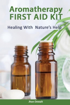 Paperback Aromatherapy First Aid Kit - Healing With Nature's Help Book
