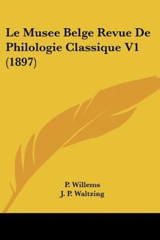 Paperback Le Musee Belge Revue De Philologie Classique V1 (1897) [French] Book