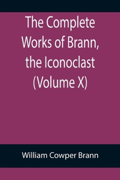 Paperback The Complete Works of Brann, the Iconoclast (Volume X) Book