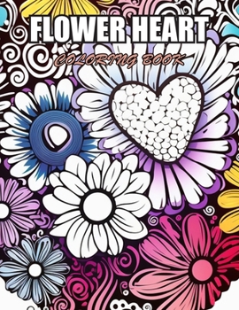 Flower Heart Coloring Book: 100+ Designs for Stress Relief, Relaxation, and Creativity