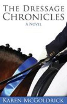 The Dressage Chronicles - Book #1 of the Dressage Chronicles