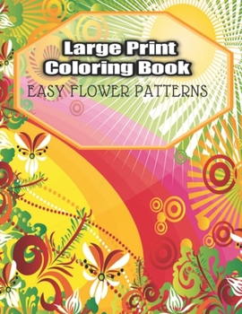 Paperback Large Print Coloring Book Easy Flower Patterns: An Adult Coloring Book with Bouquets, Wreaths, Swirls, Patterns, Decorations, Inspirational Designs, a Book