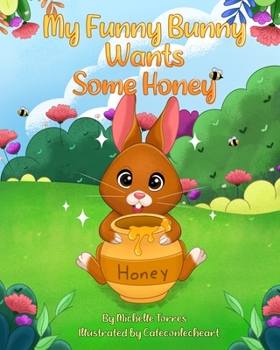 Paperback My Funny Bunny Wants Some Honey Book