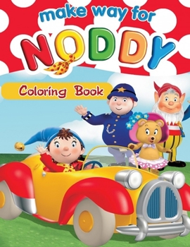 Make Way for Noddy Coloring Book: Coloring Book for Kids and Adults, High Quality Coloring Book