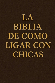 Paperback La Biblia de Como Ligar Con Chicas [Spanish] Book
