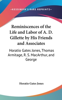Hardcover Reminiscences of the Life and Labor of A. D. Gillette by His Friends and Associates: Horatio Gates Jones, Thomas Armitage, R. S. MacArthur, and George Book