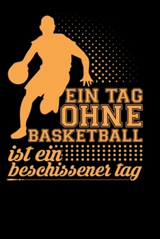 Ein Tag ohne Basketball: A5 Punkteraster Notizbuch für Basketball Spieler, Fans, Trainer, Verein (German Edition)