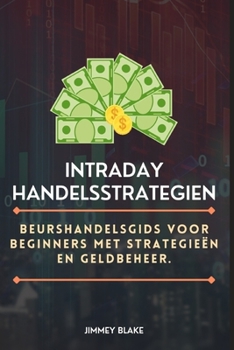 Intraday Trading Strategie?n: eurshandelsgids voor beginners met strategie?n en geldbeheer.