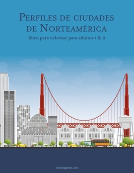 Perfiles de ciudades de Norteamérica libro para colorear para adultos 1 & 2 (Spanish Edition)