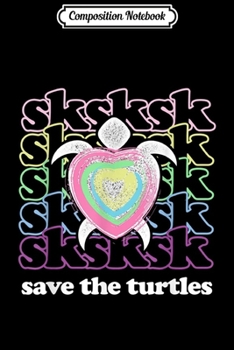 Paperback Composition Notebook: SKSKSK and I Oop... Save The Turtles Basic Girl Journal/Notebook Blank Lined Ruled 6x9 100 Pages Book