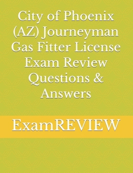 Paperback City of Phoenix (AZ) Journeyman Gas Fitter License Exam Review Questions & Answers Book