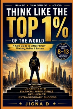 Paperback Think Like the Top 1% Kid: A Kid's Guide to Extraordinary Mindset, Habits & Success (Ages 8-13) Book