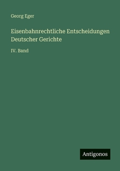 Eisenbahnrechtliche Entscheidungen Deutscher Gerichte: IV. Band