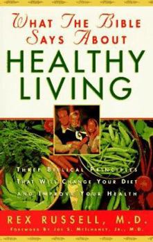 Paperback What the Bible Says about Healthy Living: Three Biblical Principles That Will Change Your Diet and Improve Your Health Book