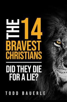 Paperback The Fourteen Bravest Christians: Did they die for a lie? Book