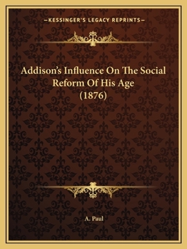 Paperback Addison's Influence On The Social Reform Of His Age (1876) Book