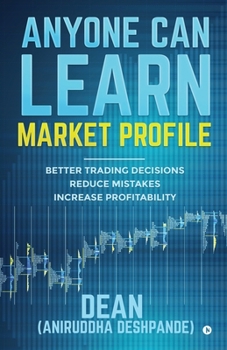 Paperback Anyone Can Learn Market Profile: Better Trading Decisions Reduce Mistakes Increase Profitability Book