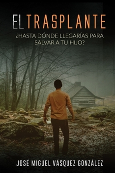 Paperback El Trasplante: ¿Hasta dónde llegarías para salvar a tu hijo? [Spanish] Book